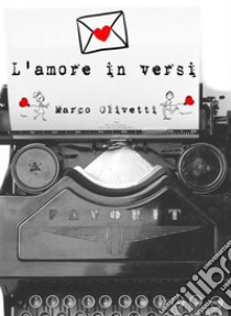 L'amore in versi. E-book. Formato PDF ebook di Marco Olivetti