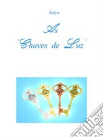 As ‘Chaves de Luz’. E-book. Formato PDF ebook di Satya