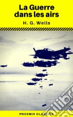 La Guerre dans les airs (Phoenix Classics). E-book. Formato EPUB ebook