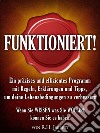 Funktioniert! (Übersetzung David De Angelis)Ein präzises und effizientes Programm mit Regeln, Erklärungen und Tipps, um deine Lebensbedingungen zu verbessern. E-book. Formato EPUB ebook