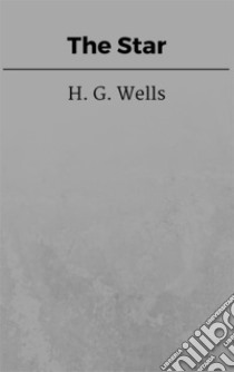 The Star. E-book. Formato EPUB ebook di H. G. Wells