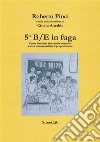 5B/E in fuga: Come divertirsi alle scuole superiori senza compromettere il proprio futuro. E-book. Formato PDF ebook di Roberto Pinci Cinzia Anedda