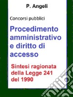 Procedimento amministrativo e diritto di accesso: Sintesi aggiornata della Legge 241 del 1990 per concorsi pubblici. E-book. Formato Mobipocket ebook