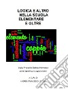 Logica e Altro nella scuola Primaria e Oltre: Logica Probabilità Statistica Informatica  per un’esperienza di aggiornamento. E-book. Formato EPUB ebook di Andrea Francesco Scozzi