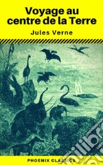 Voyage au centre de la Terre (Annoté) (Phoenix Classics). E-book. Formato EPUB ebook