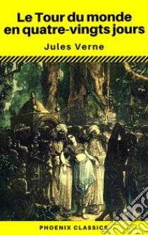 Le Tour du monde en quatre-vingts jours (Phoenix Classics). E-book. Formato EPUB ebook di Jules Verne