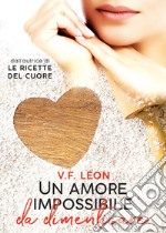 Un amore impossibile da dimenticare. E-book. Formato Mobipocket ebook