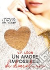 Un amore impossibile da dimenticare. E-book. Formato Mobipocket ebook di V. F. Leon