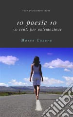 10 poesie 10: 50 cent. per un'emozione. E-book. Formato EPUB