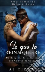 Lo Que la Reina QuiereUn Recuento de Cenicienta con Cambio de Género. E-book. Formato EPUB ebook