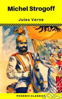 Michel Strogoff (Phoenix Classics). E-book. Formato EPUB ebook di Jules Verne