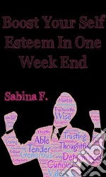 Boost Your Self Esteem In One Week End. E-book. Formato EPUB ebook