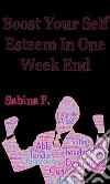 Boost Your Self Esteem In One Week End. E-book. Formato EPUB ebook