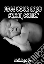 Free Your Baby From Colics. E-book. Formato EPUB ebook