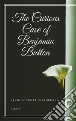 The Curious Case of Benjamin Button. E-book. Formato EPUB ebook