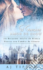 El Genuino Amor de SnowUna Nueva Versión Adulto de Blanca Nieves con Cambio de Género. E-book. Formato EPUB ebook