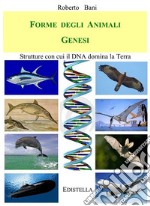 Forme degli Animali GENESIStrutture con cui il DNA domina la Terra. E-book. Formato EPUB ebook