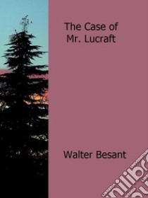 The Case of Mr. Lucraft. E-book. Formato Mobipocket ebook di Walter Besant