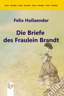 Die Briefe des Fräulein Brandt. E-book. Formato Mobipocket ebook di Felix Hollaender