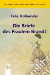Die Briefe des Fräulein Brandt. E-book. Formato PDF ebook di Felix Hollaender