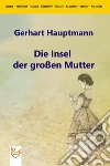Die Insel der großen Mutter. E-book. Formato PDF ebook di Gerhart Hauptmann