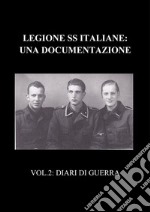 Legione SS Italiane: Una documentazione. Volume 2: Diari di Guerra. E-book. Formato PDF ebook