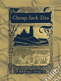 Cheap Jack Zita. E-book. Formato EPUB ebook di S. Baring-Gould