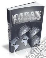 Newbies guide to starting a membership site. E-book. Formato PDF ebook