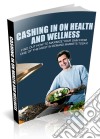 Microsoft Word - Cashing In On Health And Wellness. E-book. Formato PDF ebook