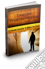 Timeless Wealth Wisdom. E-book. Formato PDF ebook