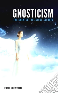 GnosticismThe Greatest Religious Secrets. E-book. Formato EPUB ebook