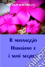 Il massaggio Hawaiano e i suoi segreti. E-book. Formato PDF ebook