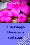 Il massaggio Hawaiano e i suoi segreti. E-book. Formato EPUB ebook di Nicola Rachello