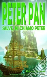 Peter Pan - Salve, mi chiamo Peter. E-book. Formato PDF ebook