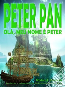 Peter Pan – Olá, meu nome é Peter. E-book. Formato PDF ebook di Robert Steiner