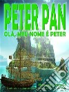 Peter Pan – Olá, meu nome é Peter. E-book. Formato PDF ebook