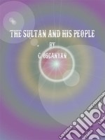 The Sultan and his People. E-book. Formato EPUB ebook