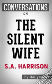 The Silent Wife: A Novel By A. S. A. Harrison??????? | Conversation Starters. E-book. Formato EPUB ebook di Daily Books