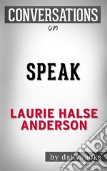 Speak: by Laurie Halse Anderson ???????- Conversation Starters. E-book. Formato EPUB ebook