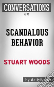 Scandalous Behavior: by Stuart Woods??????? | Conversation Starters. E-book. Formato EPUB ebook di Daily Books