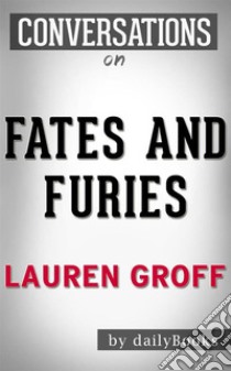 Fates and Furies: A Novel By Lauren Groff??????? | Conversation Starters. E-book. Formato EPUB ebook di Daily Books