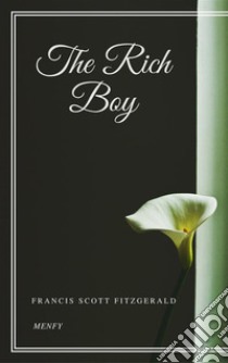 The Rich Boy. E-book. Formato EPUB ebook di Francis Scott Fitzgerald