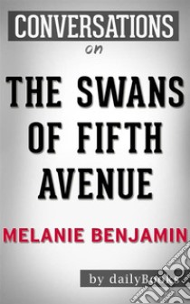 The Swans of Fifth Avenue: A Novel by Melanie Benjamin | Conversation Starters. E-book. Formato EPUB ebook di Daily Books