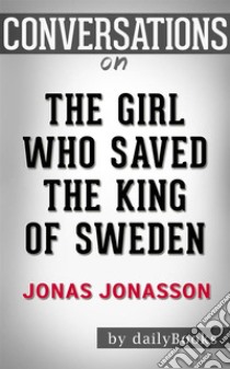 The Girl Who Saved the King of Sweden: A Novel by Jonas Jonasson | Conversation Starters. E-book. Formato EPUB ebook di Daily Books