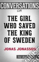 The Girl Who Saved the King of Sweden: A Novel by Jonas Jonasson - Conversation Starters. E-book. Formato EPUB ebook