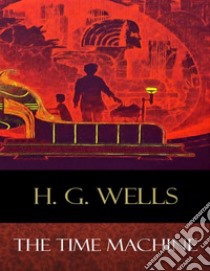 The Time Machine. E-book. Formato EPUB ebook di H. G. Wellls