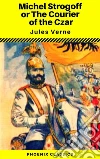 Michael Strogoff, or The Courier of the Czar (Phoenix Classics). E-book. Formato EPUB ebook di Jules Verne