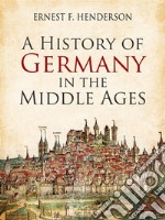 A History of Germany in the Middle Ages. E-book. Formato EPUB ebook