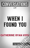 When I Found You: By Catherine Ryan Hyde - Conversation Starters. E-book. Formato EPUB ebook