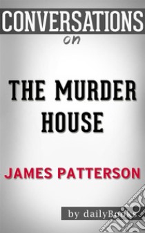 The Murder House: By James Patterson | Conversation Starters???????. E-book. Formato EPUB ebook di Daily Books